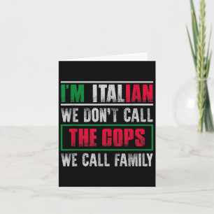 I'm Italian We Dont Call The Cops We Call Family  Card
