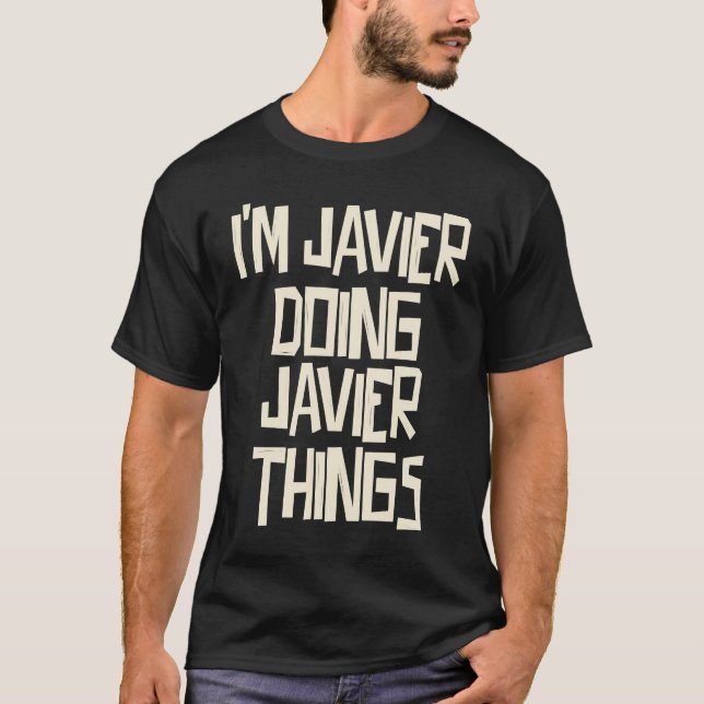 I'm Javier doing Javier things T-Shirt (Front)