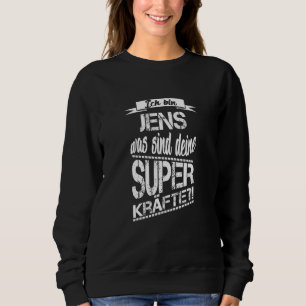 I'm Jens What Are Your Superpowers Sweatshirt