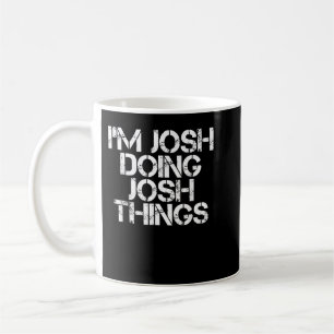 I'M JOSH DOING JOSH THINGS Funny Birthday Name Gif Coffee Mug