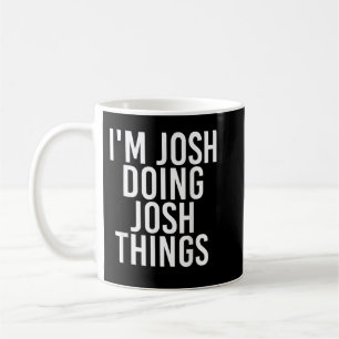 I'M JOSH DOING JOSH THINGS Funny Birthday Name Gif Coffee Mug