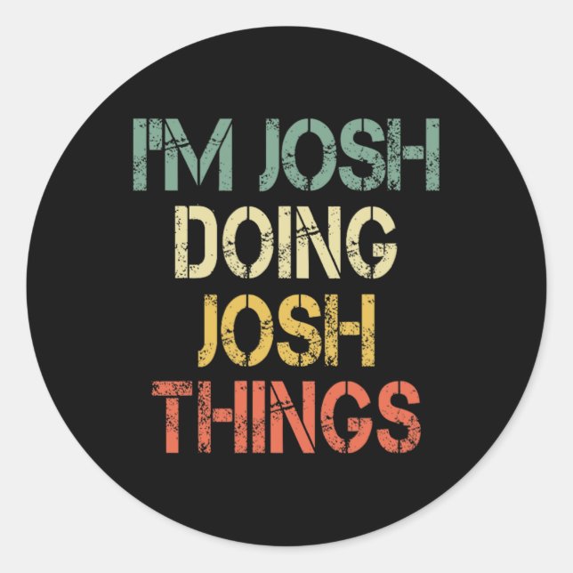 I'm Josh Doing Josh Things Funny Christmas Birthda Classic Round Sticker (Front)
