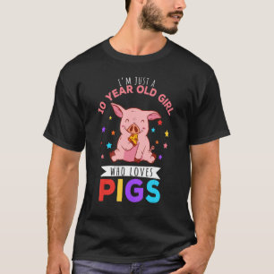 I'm Just A 10 Year Old Girl Who Loves Pigs Hog Lov T-Shirt