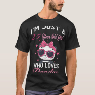 I'm Just A 25 Year Old Girl Who Loves Pandas Birth T-Shirt