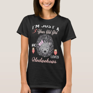 I'm Just A 3 Year Old Girl Who Loves Hedgehogs Bir T-Shirt