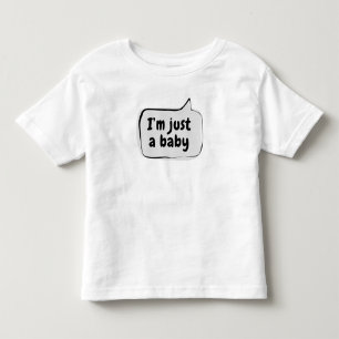 I'm just a baby Speech Bubble Toddler T-shirt