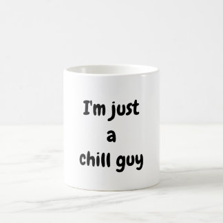 I'm just a chill guy  coffee mug