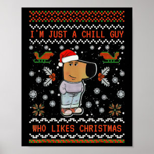 I'm Just A Chill Guy Who Likes Christmas 1  Poster