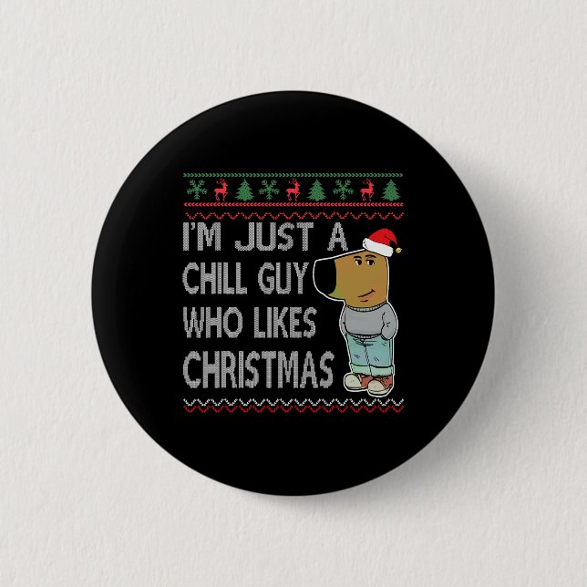 I'm Just A Chill Guy Who Likes Christmas Fun Ugly  2 Inch Round Button (Front)