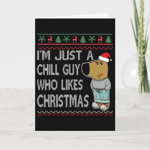 I'm Just A Chill Guy Who Likes Christmas Fun Ugly Card