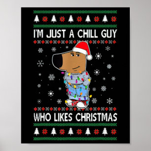 I'm Just A Chill Guy Who Likes Christmas  Poster