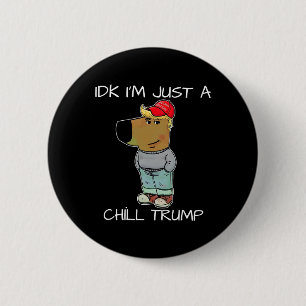I'm Just A Chill Trump Funny Meme  2 Inch Round Button