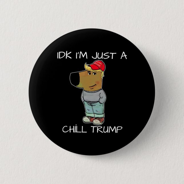 I'm Just A Chill Trump Funny Meme  2 Inch Round Button (Front)