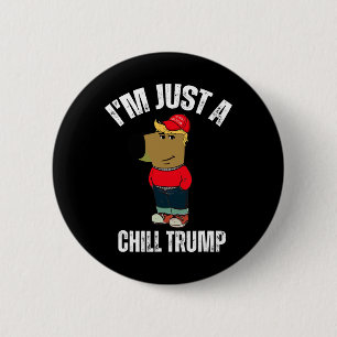 I'm Just A Chill Trump Funny Meme Funny Dog Lover  2 Inch Round Button