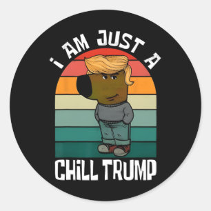 I'm Just A Chill Trump Funny Meme Funny Dog Lover  Classic Round Sticker