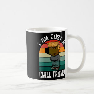 I'm Just A Chill Trump Funny Meme Funny Dog Lover  Coffee Mug