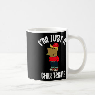I'm Just A Chill Trump Funny Meme Funny Dog Lover  Coffee Mug