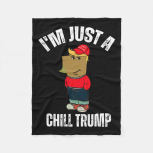 I'm Just A Chill Trump Funny Meme Funny Dog Lover Fleece Blanket