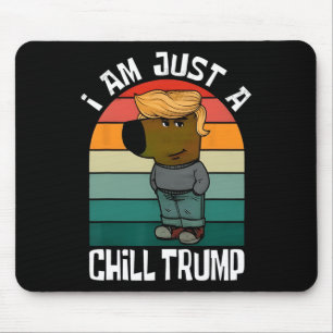 I'm Just A Chill Trump Funny Meme Funny Dog Lover Mouse Pad