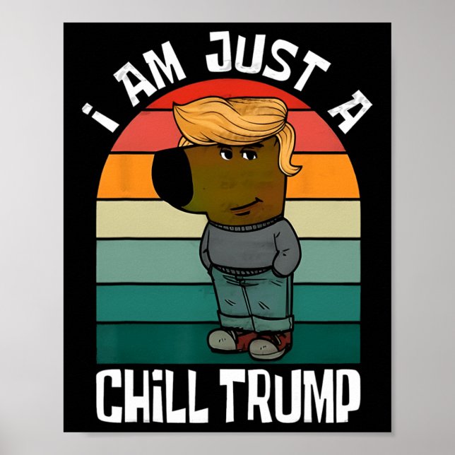 I'm Just A Chill Trump Funny Meme Funny Dog Lover  Poster (Front)