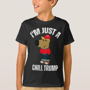 I'm Just A Chill Trump Funny Meme Funny Dog Lover  T-Shirt