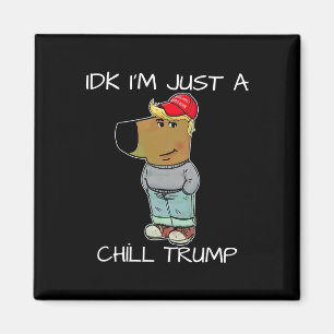 I'm Just A Chill Trump Funny Meme Magnet