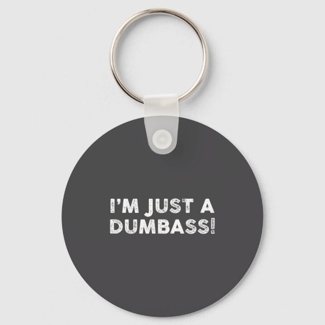 I'm Just A Dumb Funny Saying Sarcastic Meme Humor  Keychain (Front)