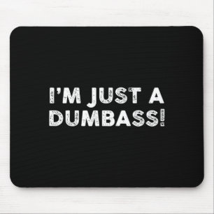 I'm Just A Dumb Funny Saying Sarcastic Meme Humor  Mouse Pad