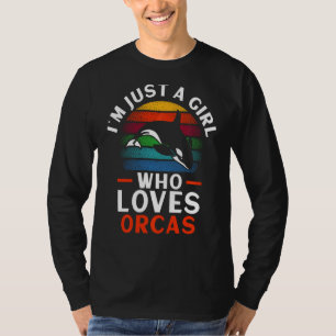 I'm Just A Girl Who Loves Orcas Orca Whale Swea T-Shirt