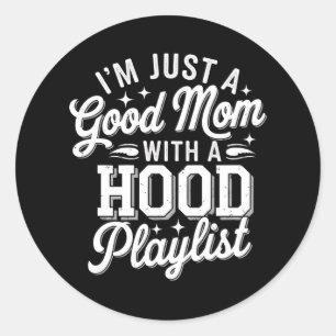 I'm Just A Good Mom With A Hood Playlist Vintage Classic Round Sticker