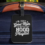 I'm Just A Good Mom With A Hood Playlist Vintage Luggage Tag<br><div class="desc">I'm Just A Good Mom With A Hood Playlist Vintage</div>