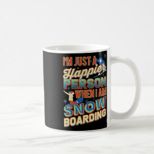 I'm Just A Happier Person When I Am Snowboarding Coffee Mug