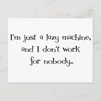 I'm Just a Lazy Machine and I don't work for Nobod Postcard