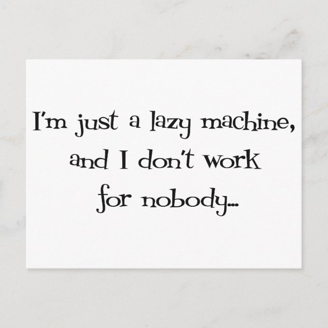 I'm Just a Lazy Machine and I don't work for Nobod Postcard (Front)