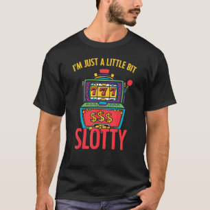 I'm Just A Little Bit Slotty Slot Machine Casino G T-Shirt