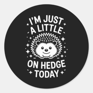 I'm Just A Little On Hedge Today Hedgehog Classic Round Sticker