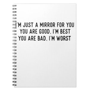 I'm Just A Mirror For You. You Are Good, I'm Best. Notebook