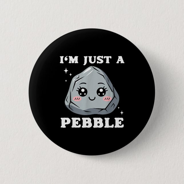 I'm Just A Pebble Cute Kawaii Rock Funny Pun  2 Inch Round Button (Front)