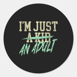I'm Just An Adult A Kid Funny Adulthood Saying  Classic Round Sticker