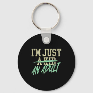 I'm Just An Adult A Kid Funny Adulthood Saying  Keychain