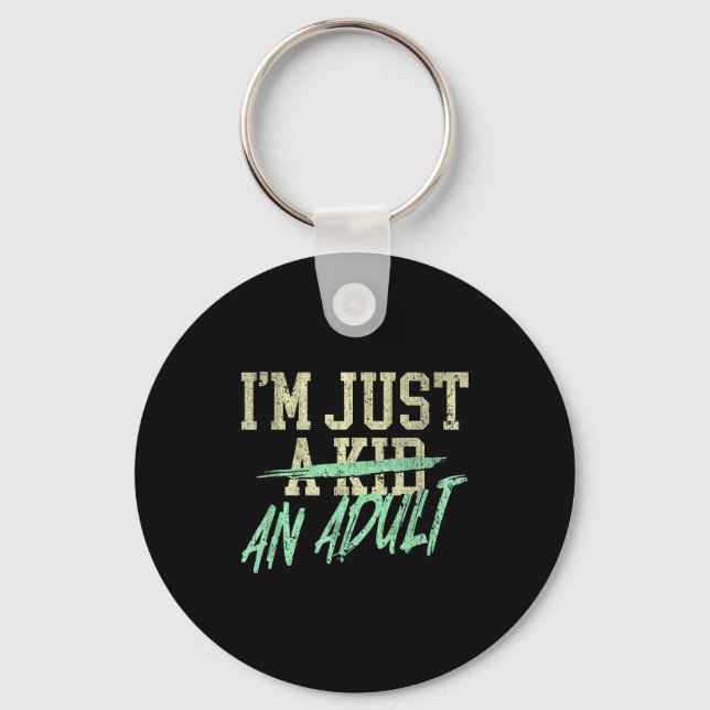 I'm Just An Adult A Kid Funny Adulthood Saying  Keychain (Front)