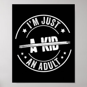 I'm Just An Adult A Kid Saying Funny Men Women Adu Poster