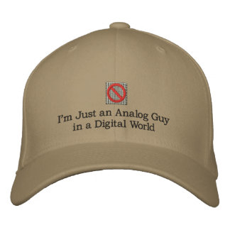I'm Just an Analogue Guy in a Digital World Embroidered Hat