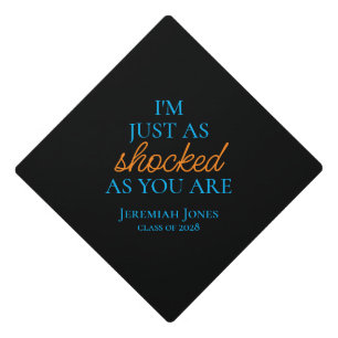 I'm Just As Shocked as You Are  Graduation Cap Topper