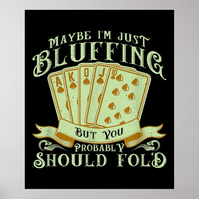 I'm Just Bluffing But You Probably Should Fold Poster (Front)