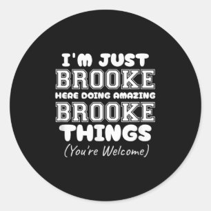 I'm Just Brooke Here Doing Amazing Brooke Things  Classic Round Sticker