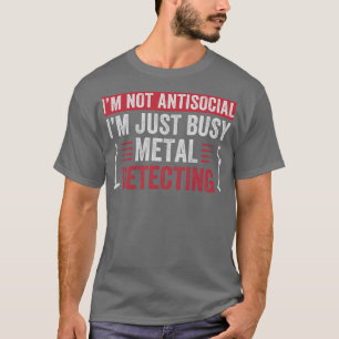 Im Just Busy Metal Detecting Funny Metal Detector T-Shirt