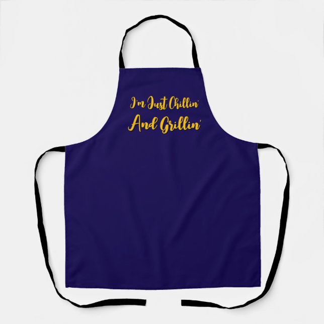 I'm Just Chillin' And Grillin' Dk Blue           Apron (Front)