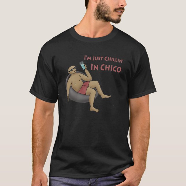 I'm Just Chillin' in Chico Shirt (Front)