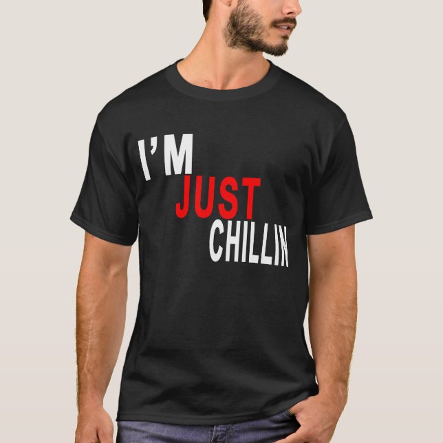 I'M JUST CHILLIN T-Shirts.png T-Shirt (Front)